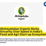 Akshayakalpa Organic Bets on Sincerity Over Speed in India’s Food and Agri Start-up Boom