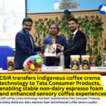Brewing Stability: CSIR Transfers Indigenous Coffee Crema Technology to Tata Consumer Products