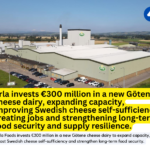 Arla Invests €300 Million in New Swedish Cheese Dairy to Boost Capacity and Food Security