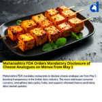 Maharashtra FDA Mandates Disclosure of Cheese Analogues on Menus from May 1